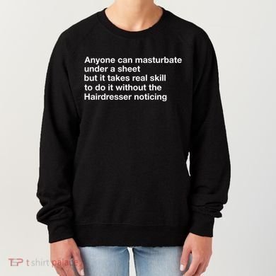 Anyone Can Masturbate Under A Sheet Women's Sweatshirt