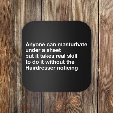 Anyone Can Masturbate Under A Sheet Coaster
