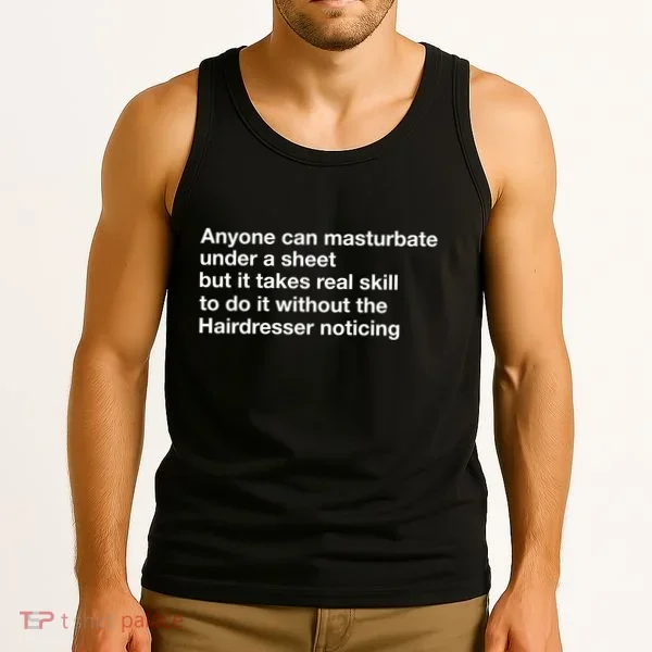 Anyone Can Masturbate Under A Sheet Tank Top