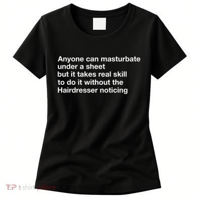 Anyone Can Masturbate Under A Sheet Women's T-Shirt