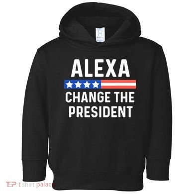 Alexa Change President Funny Usa Flag Toddler Hoodie