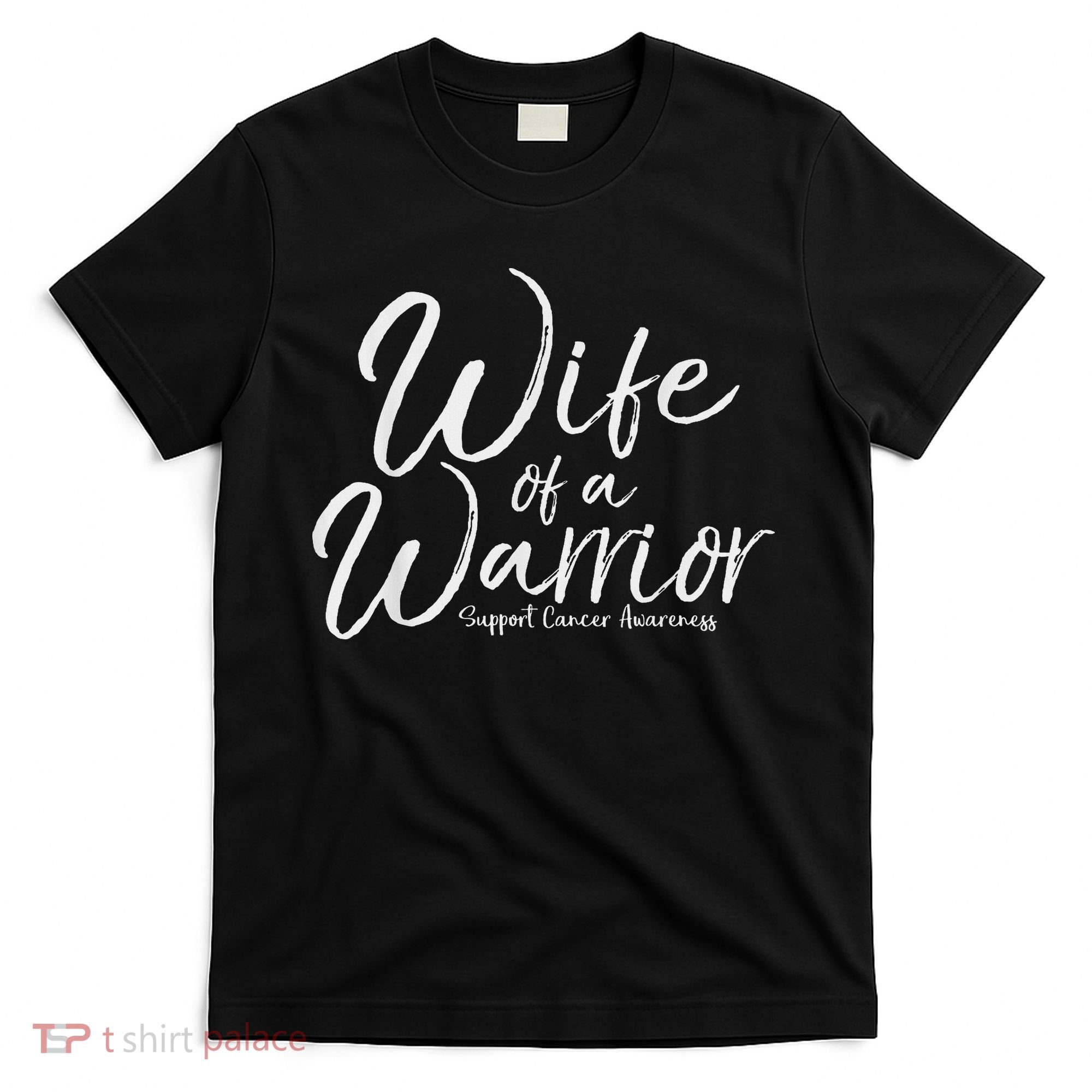 Awareness Cancer Support Gift For Husband Wife Of A Warrior T-Shirt