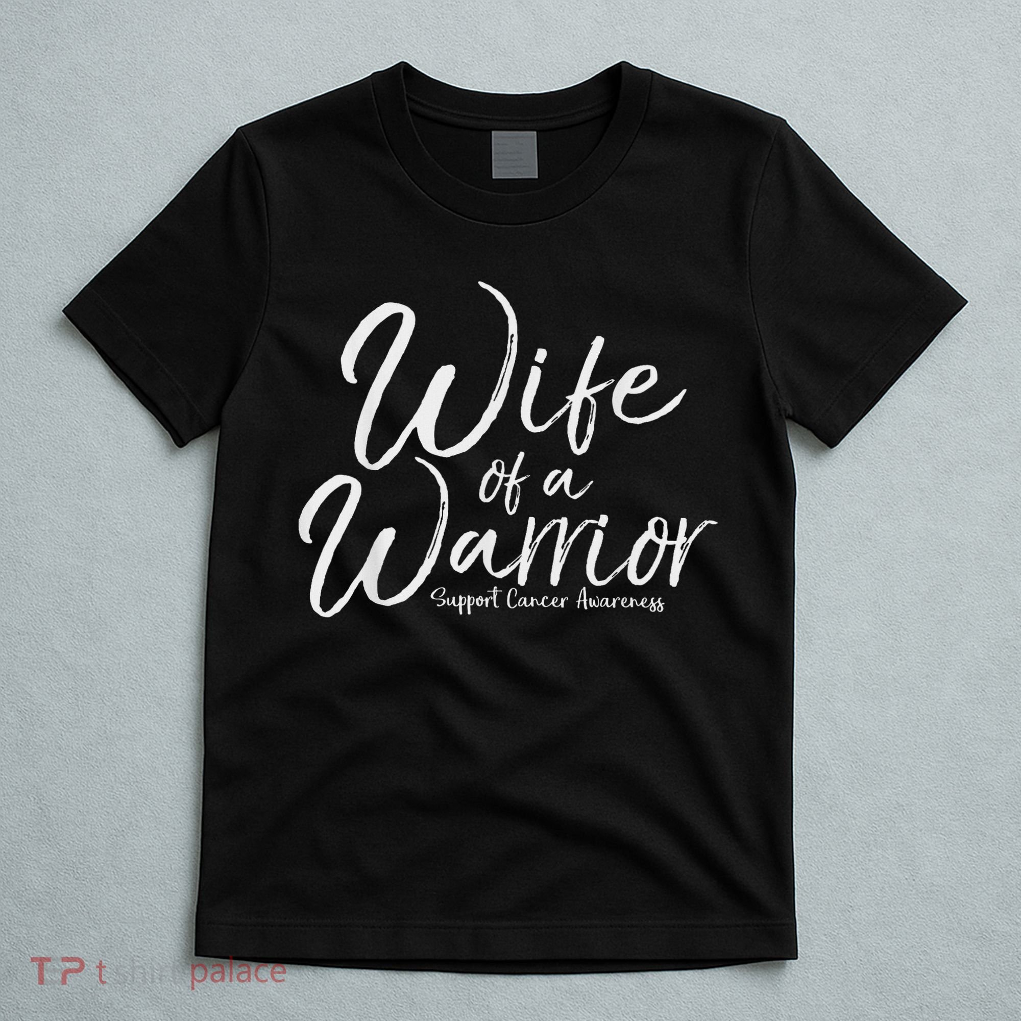 Awareness Cancer Support Gift For Husband Wife Of A Warrior T-Shirt