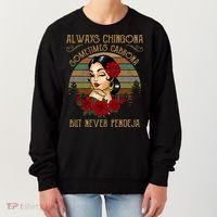 Always Chingona Sometimes Cabrona But Never Pendeja Women's Sweatshirt thumb 0