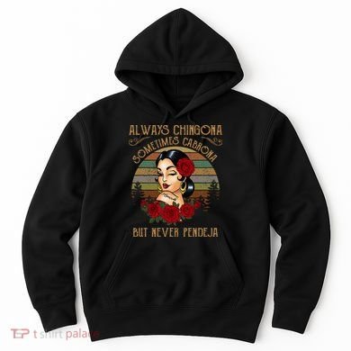 Always Chingona Sometimes Cabrona But Never Pendeja Hoodie