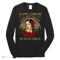 Always Chingona Sometimes Cabrona But Never Pendeja Long Sleeve Shirt thumb 0