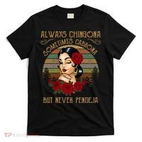 Always Chingona Sometimes Cabrona But Never Pendeja T-Shirt thumb 0