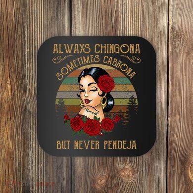 Always Chingona Sometimes Cabrona But Never Pendeja Coaster
