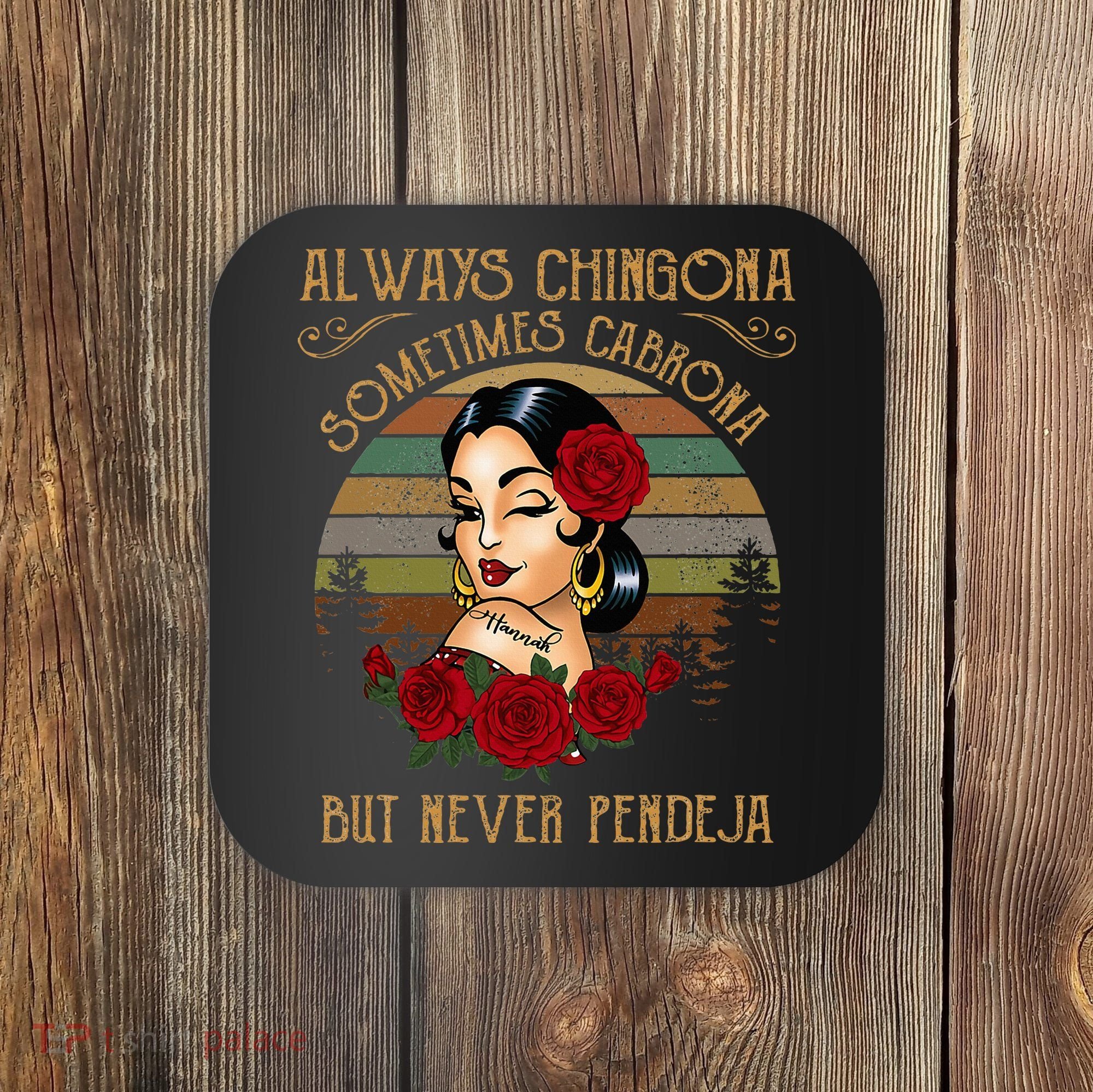 Always Chingona Sometimes Cabrona But Never Pendeja Coaster