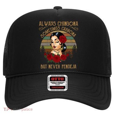 Always Chingona Sometimes Cabrona But Never Pendeja Hat