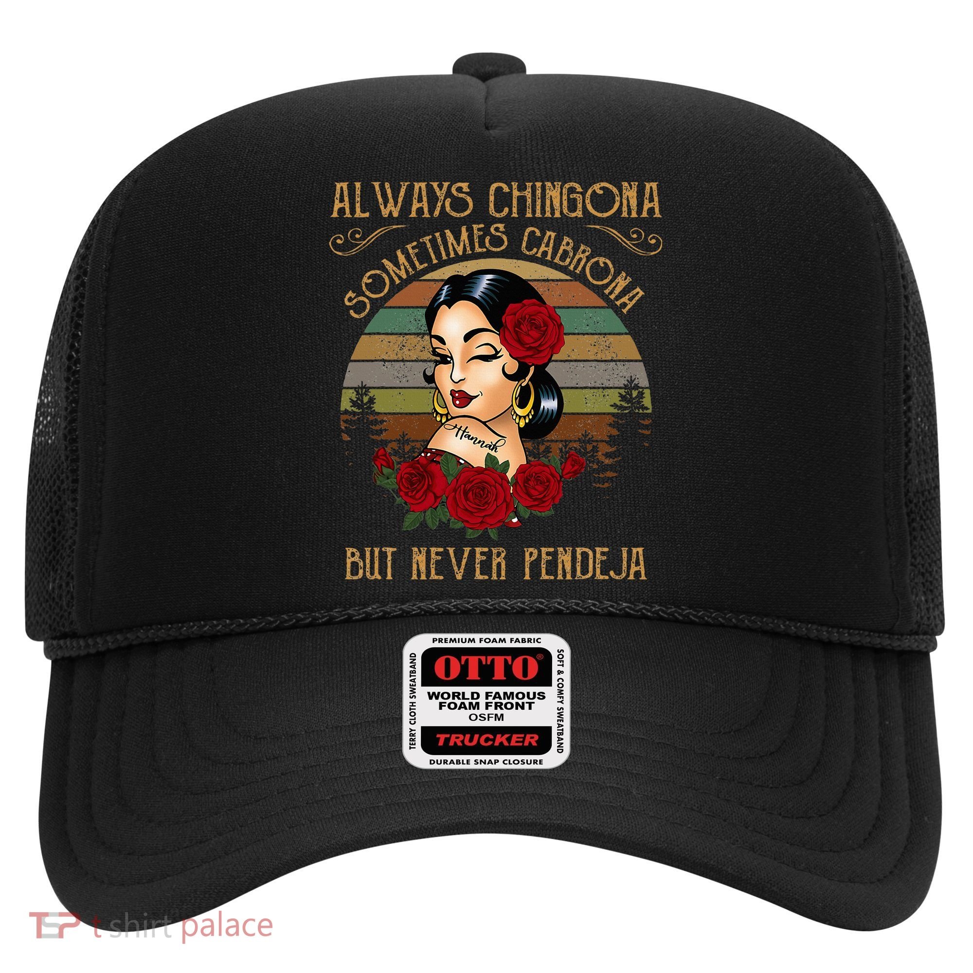 Always Chingona Sometimes Cabrona But Never Pendeja Hat