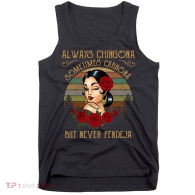 Always Chingona Sometimes Cabrona But Never Pendeja Tank Top