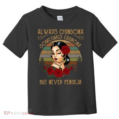 Always Chingona Sometimes Cabrona But Never Pendeja Toddler T-Shirt