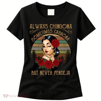 Always Chingona Sometimes Cabrona But Never Pendeja Women's T-Shirt