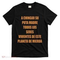 A Chingar Su Puta Madre Todos Los Seres Vivientes De Este Planeta De Mierda Hood T-Shirt thumb 0