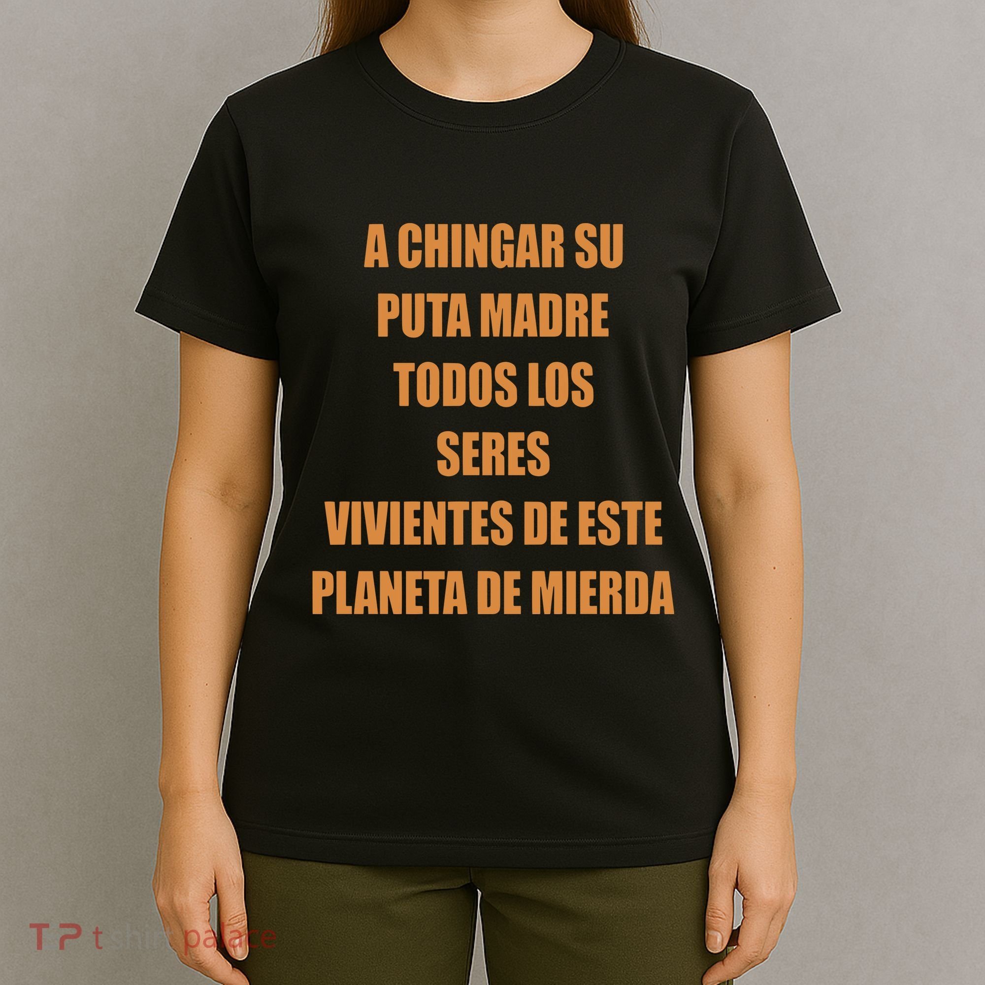 A Chingar Su Puta Madre Todos Los Seres Vivientes De Este Planeta De Mierda Hood T-Shirt