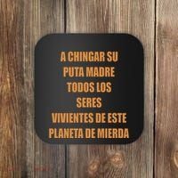 A Chingar Su Puta Madre Todos Los Seres Vivientes De Este Planeta De Mierda Hood Coaster thumb 0