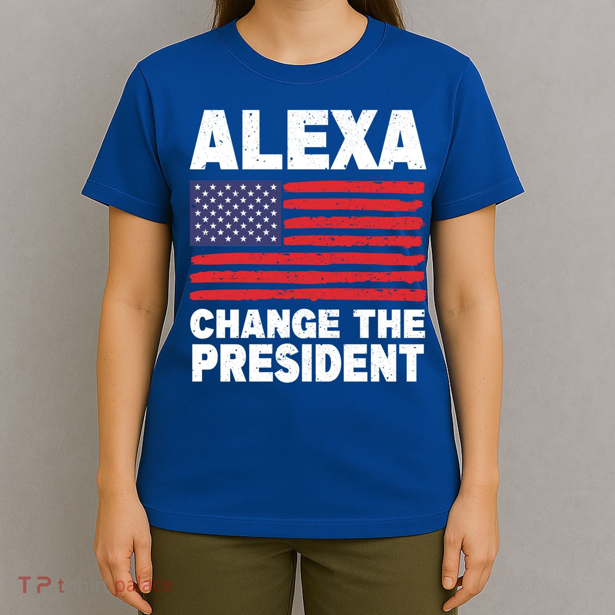 Alexa Change The President Funny Political Humor Gift T-Shirt