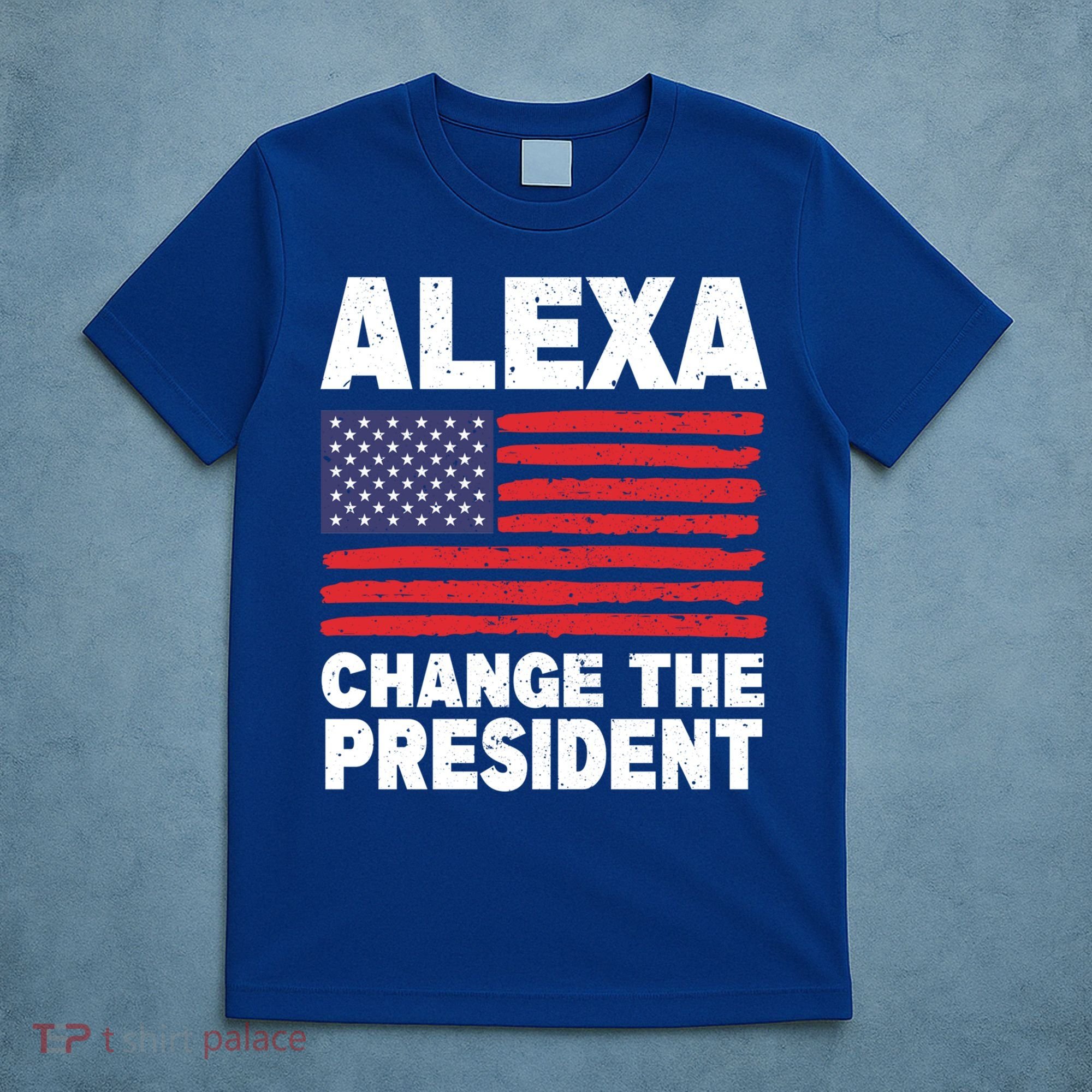 Alexa Change The President Funny Political Humor Gift T-Shirt
