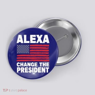 Alexa Change The President Funny Political Humor Gift Button