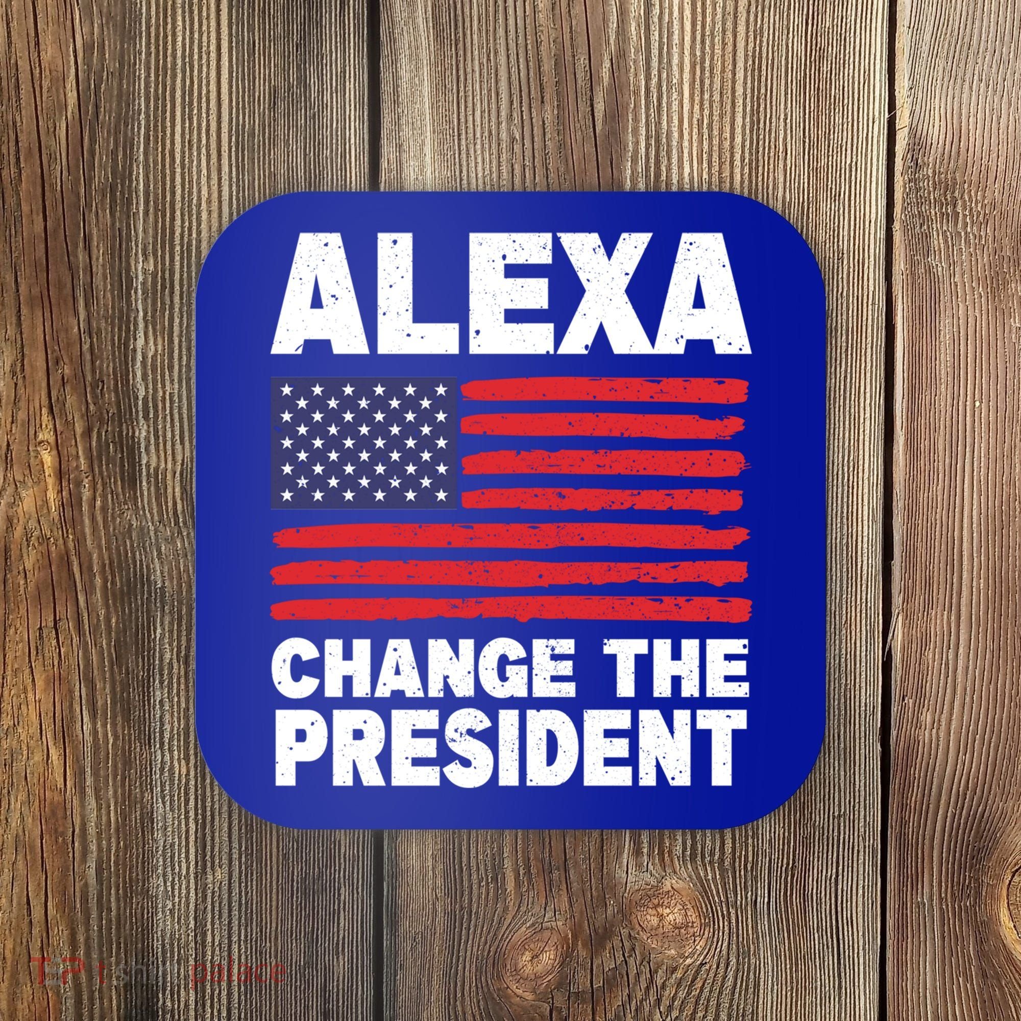 Alexa Change The President Funny Political Humor Gift Coaster
