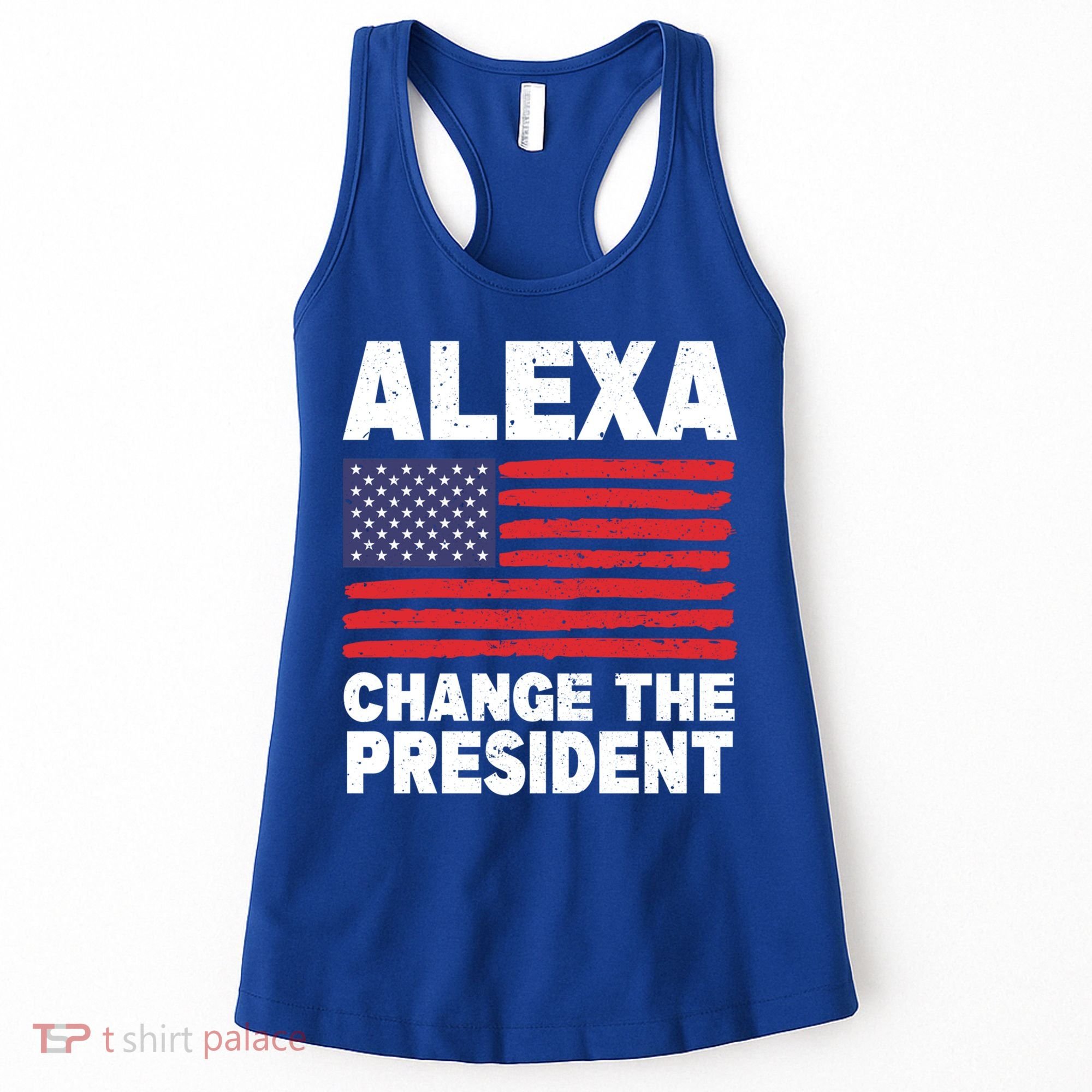Alexa Change The President Funny Political Humor Gift Women's Tank Top