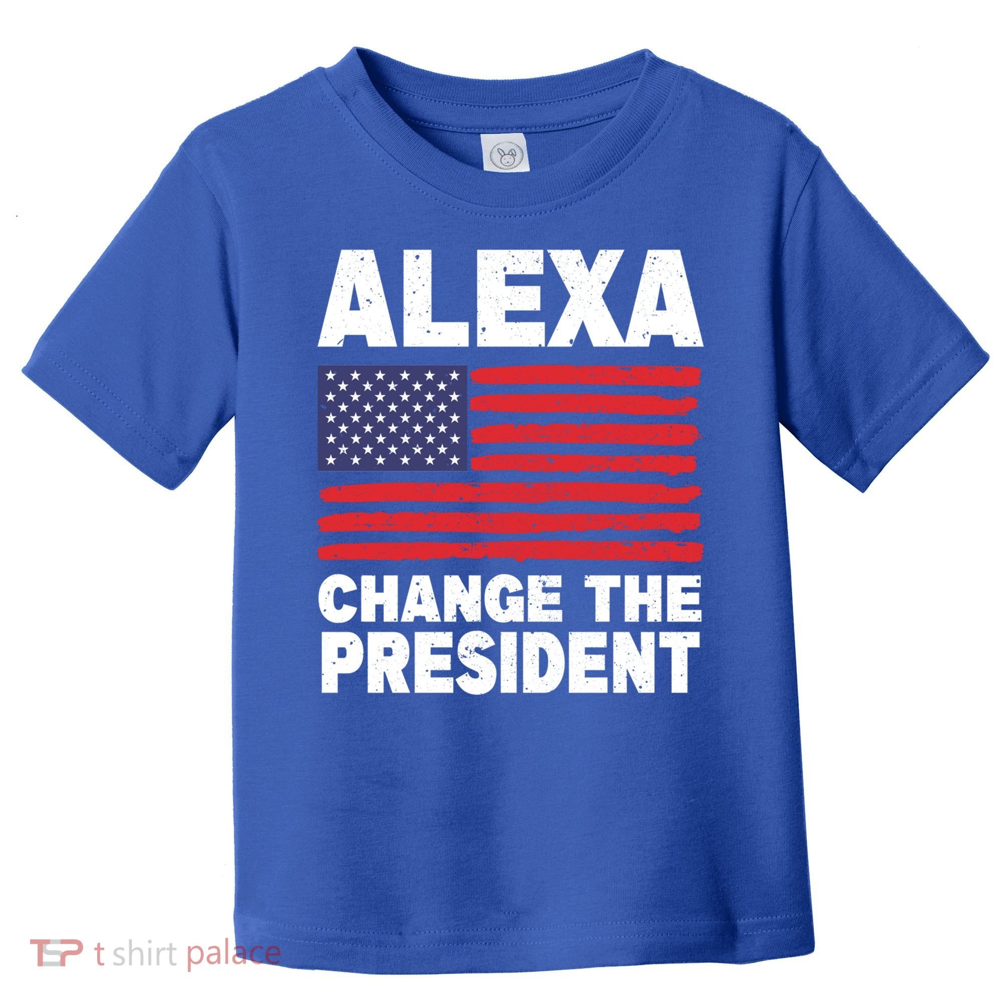 Alexa Change The President Funny Political Humor Gift Toddler T-Shirt