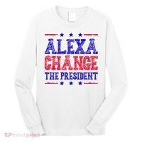 Alexa Change The President Funny Political Long Sleeve Shirt thumb 0