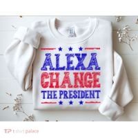 Alexa Change The President Funny Political Sweatshirt thumb 2