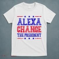 Alexa Change The President Funny Political T-Shirt thumb 5