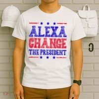 Alexa Change The President Funny Political T-Shirt thumb 6