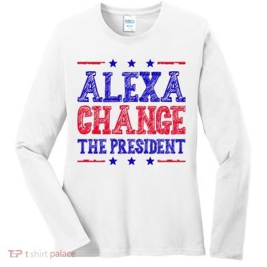 Alexa Change The President Funny Political Women's Long Sleeve Shirt