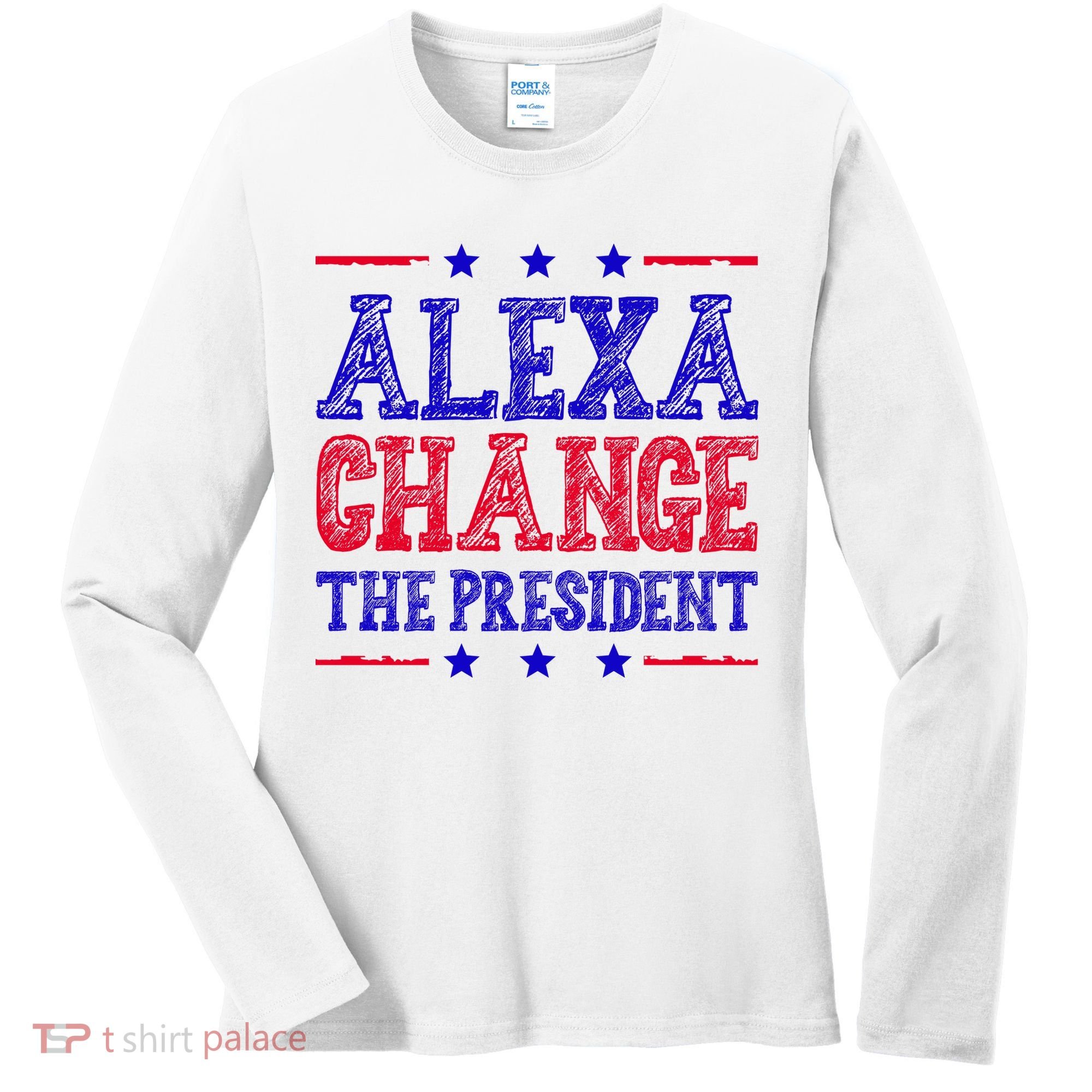 Alexa Change The President Funny Political Women's Long Sleeve Shirt