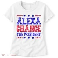 Alexa Change The President Funny Political Women's T-Shirt thumb 0