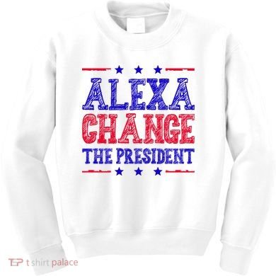 Alexa Change The President Funny Political Kids Sweatshirt
