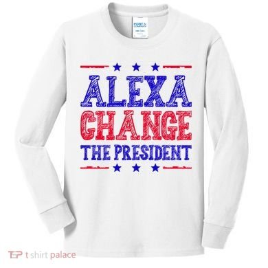 Alexa Change The President Funny Political Kids Long Sleeve Shirt