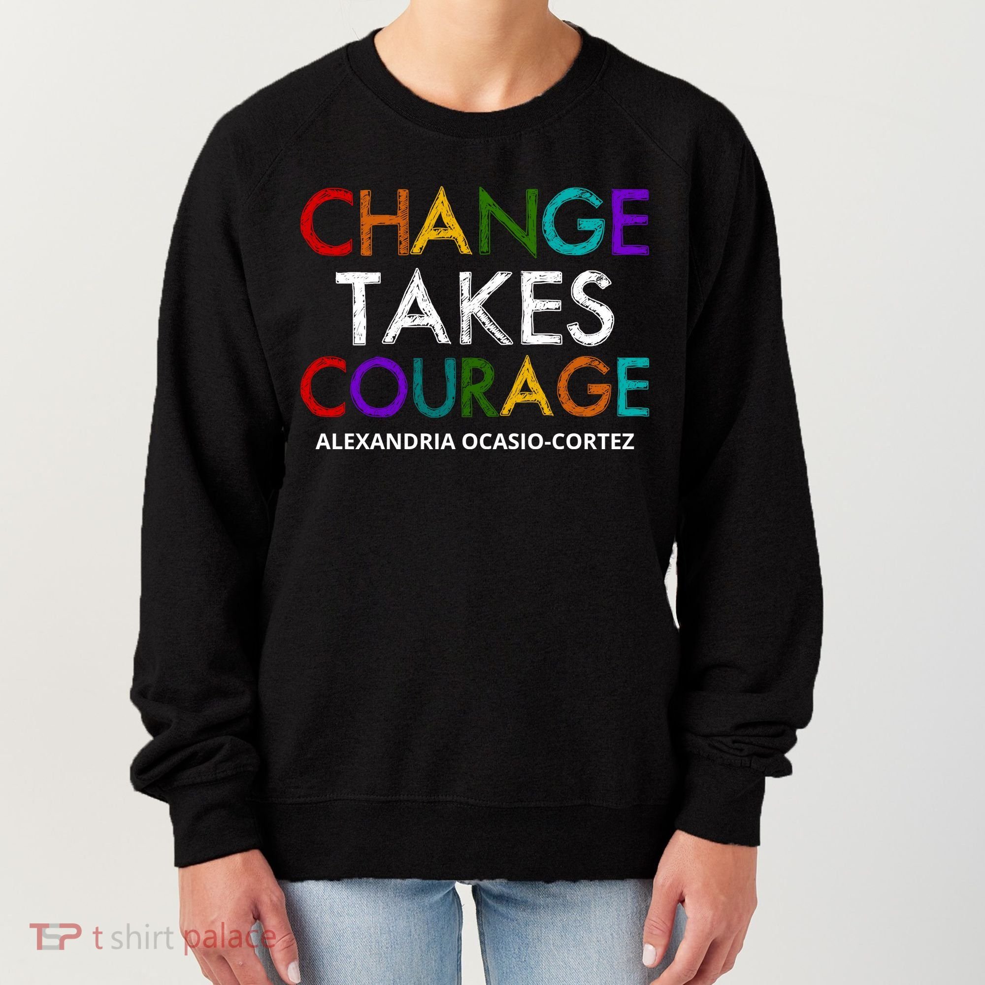 AOC Changes Takes Courage Alexandria Ocasio Cortez Women's Sweatshirt