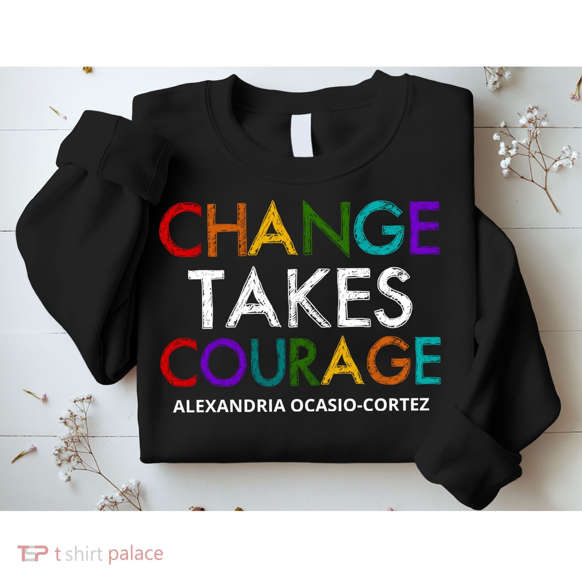 AOC Changes Takes Courage Alexandria Ocasio Cortez Sweatshirt