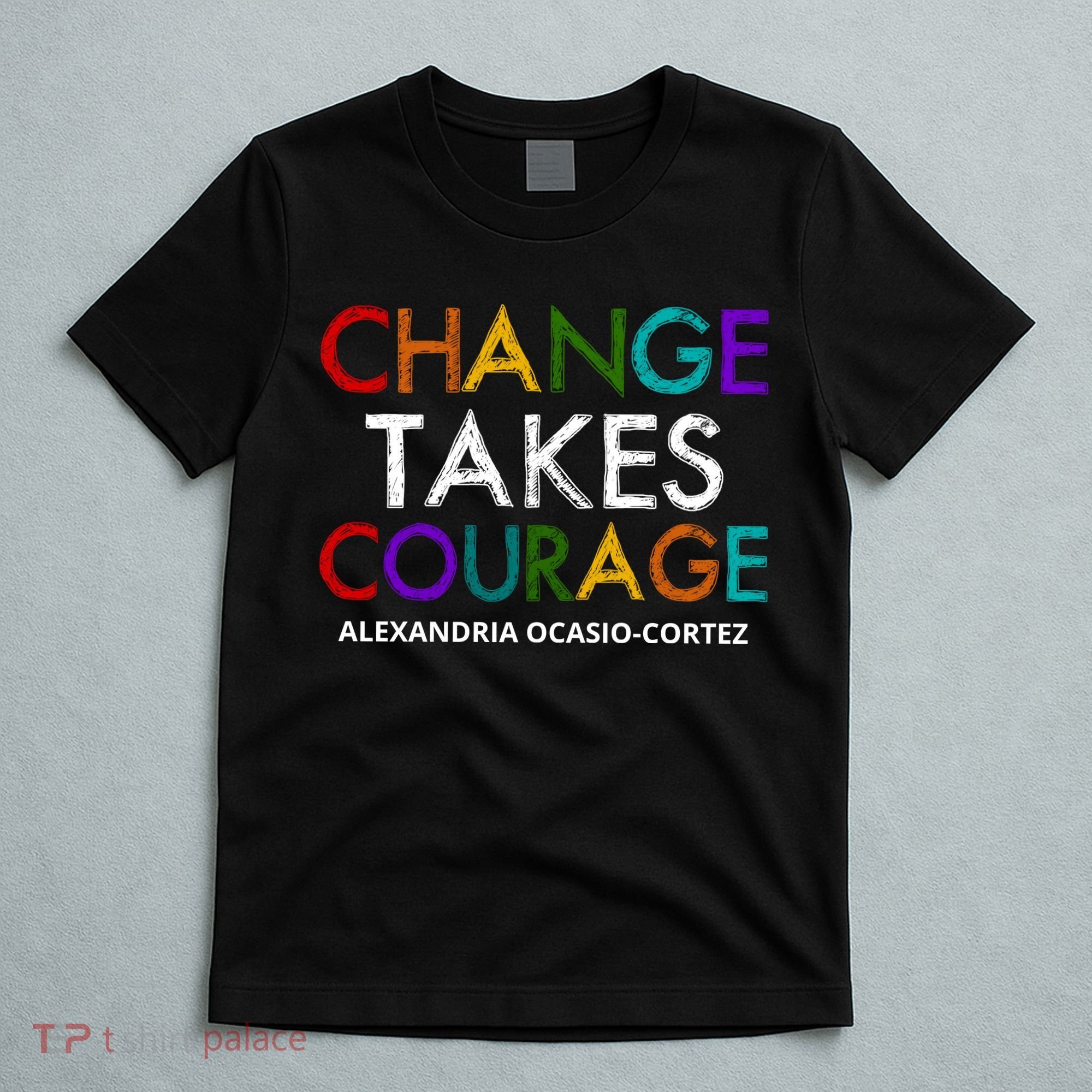 AOC Changes Takes Courage Alexandria Ocasio Cortez T-Shirt