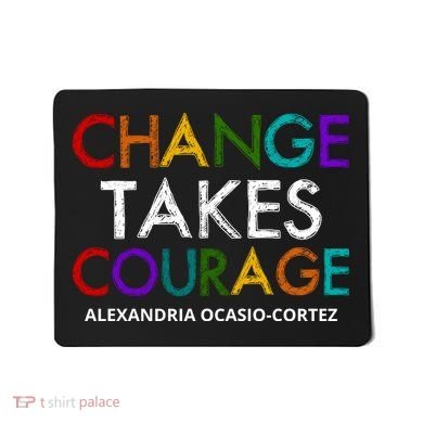 AOC Changes Takes Courage Alexandria Ocasio Cortez Mousepad