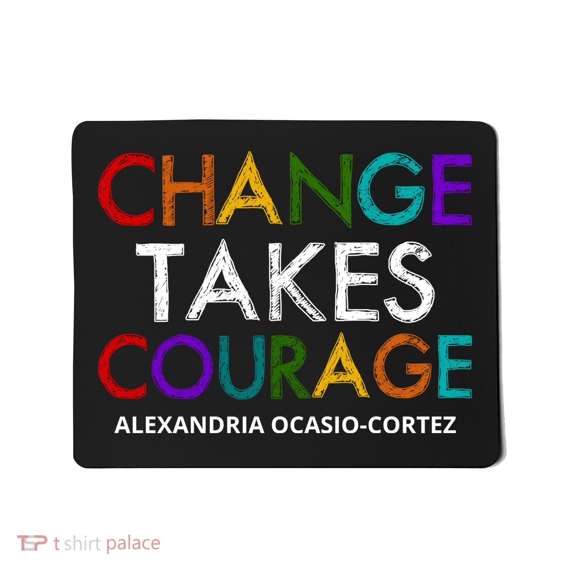 AOC Changes Takes Courage Alexandria Ocasio Cortez Mousepad