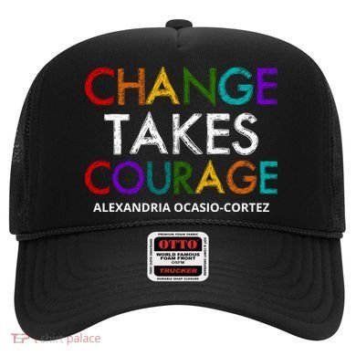 AOC Changes Takes Courage Alexandria Ocasio Cortez Hat