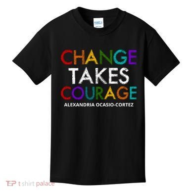 AOC Changes Takes Courage Alexandria Ocasio Cortez Kids T-Shirt
