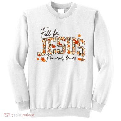 Autumn Christian Thanksgiving Fall For Jesus He Never Leaves Sweatshirt