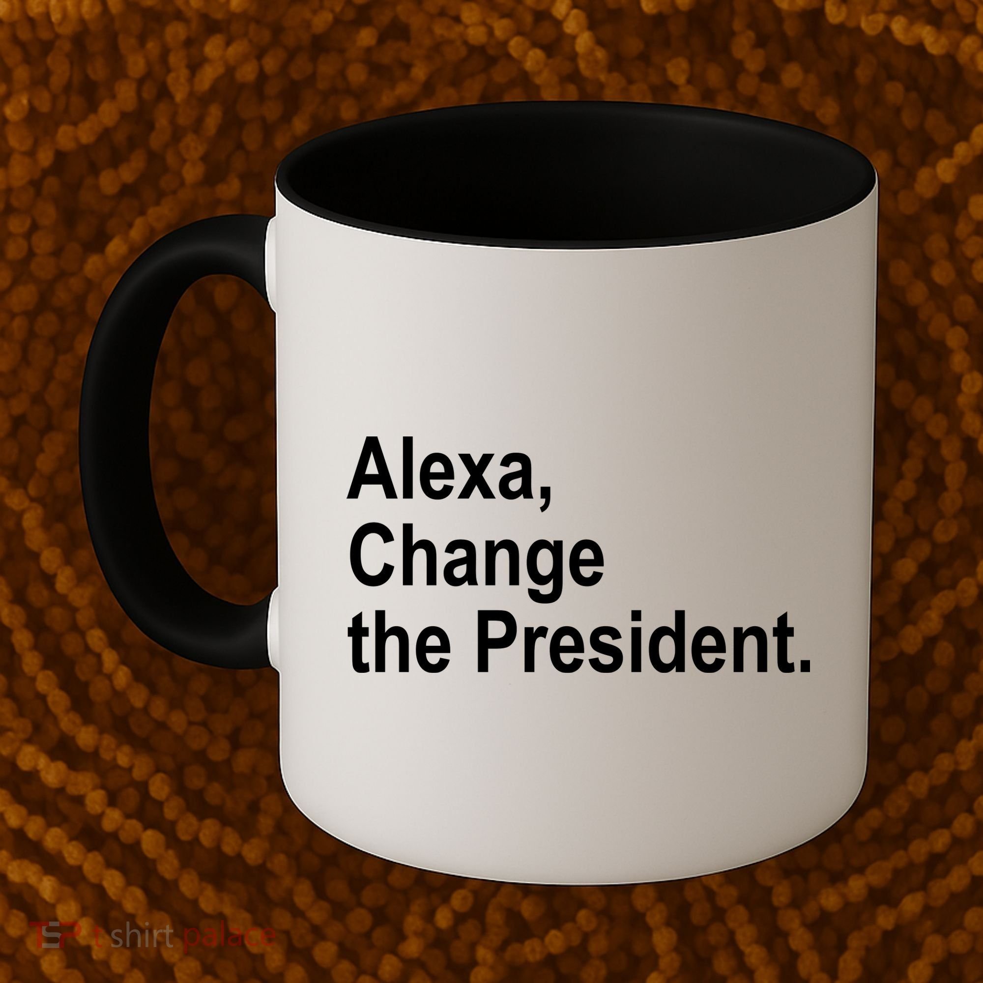 Alexa Change The President Anti Trump Funny Coffee Mug