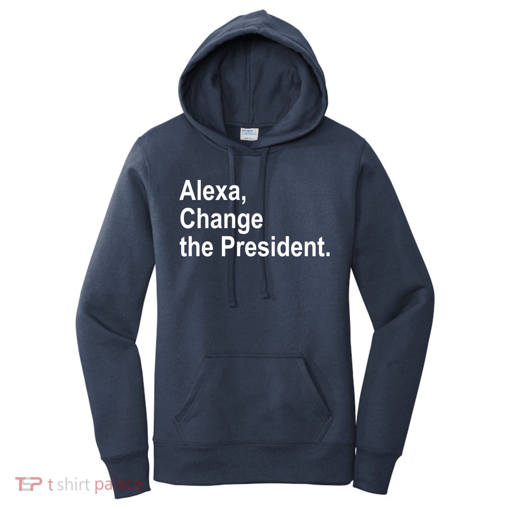 Alexa Change The President Anti Trump Funny Women's Hoodie