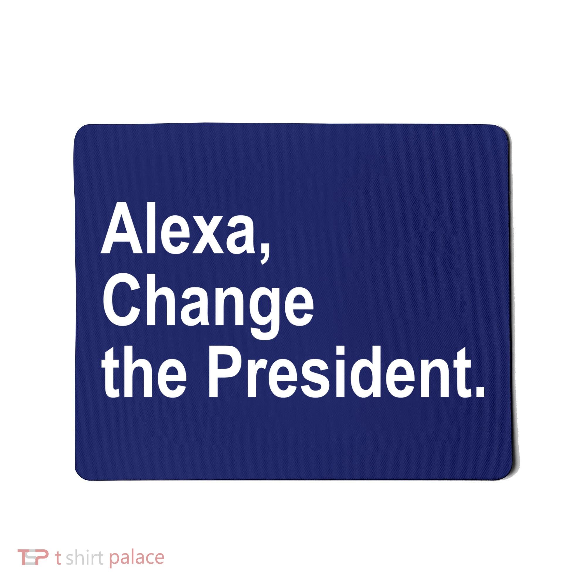Alexa Change The President Anti Trump Funny Mousepad