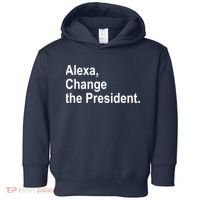 Alexa Change The President Anti Trump Funny Toddler Hoodie thumb 0