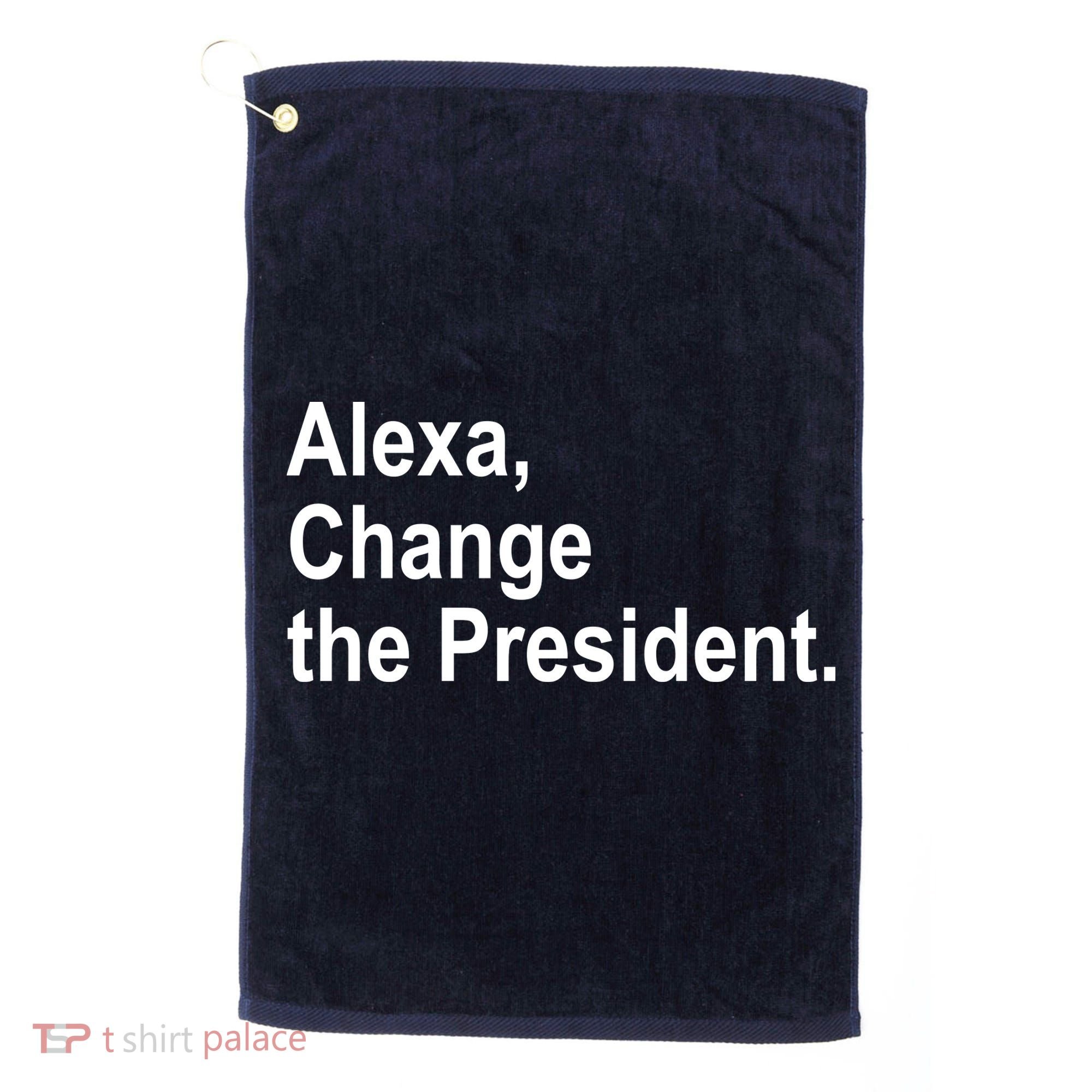 Alexa Change The President Anti Trump Funny Golf Towel