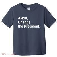 Alexa Change The President Anti Trump Funny Toddler T-Shirt thumb 0